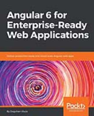 Angular 6 for Enterprise - Ready Web Applications