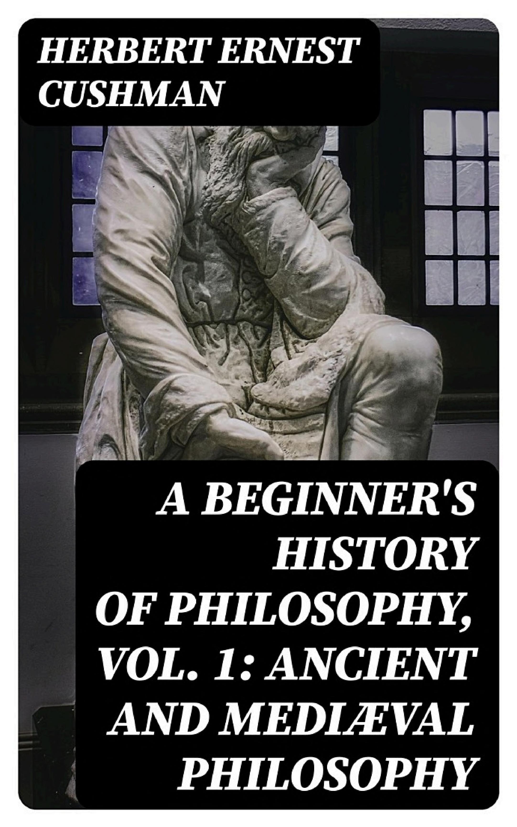 جلد کتاب A Beginner's History of Philosophy, Vol. 1: Ancient and Mediæval