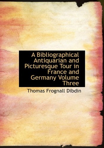 جلد کتاب A Bibliographical, Antiquarian and Picturesque Tour in France and Germany, Volume Three