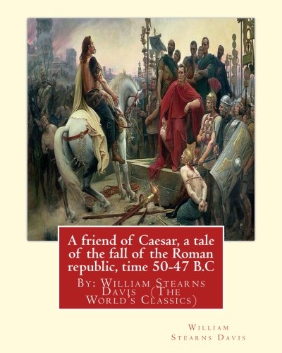 جلد کتاب A Friend of Cæsar: A Tale of the Fall of the Roman Republic