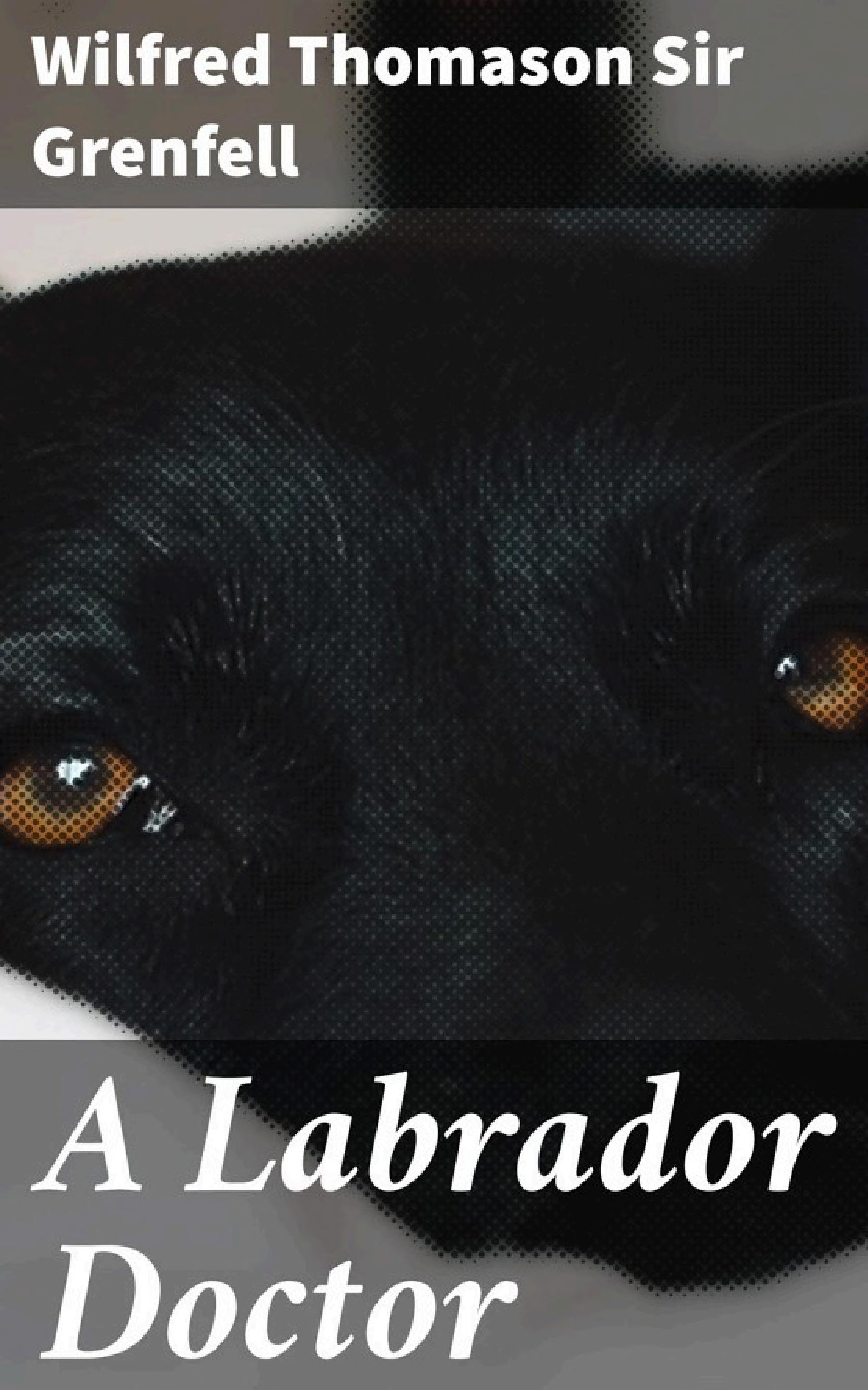 جلد کتاب A Labrador Doctor: The Autobiography of Wilfred Thomason Grenfell