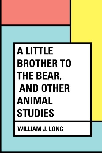 جلد کتاب A Little Brother to the Bear, and Other Animal Studies