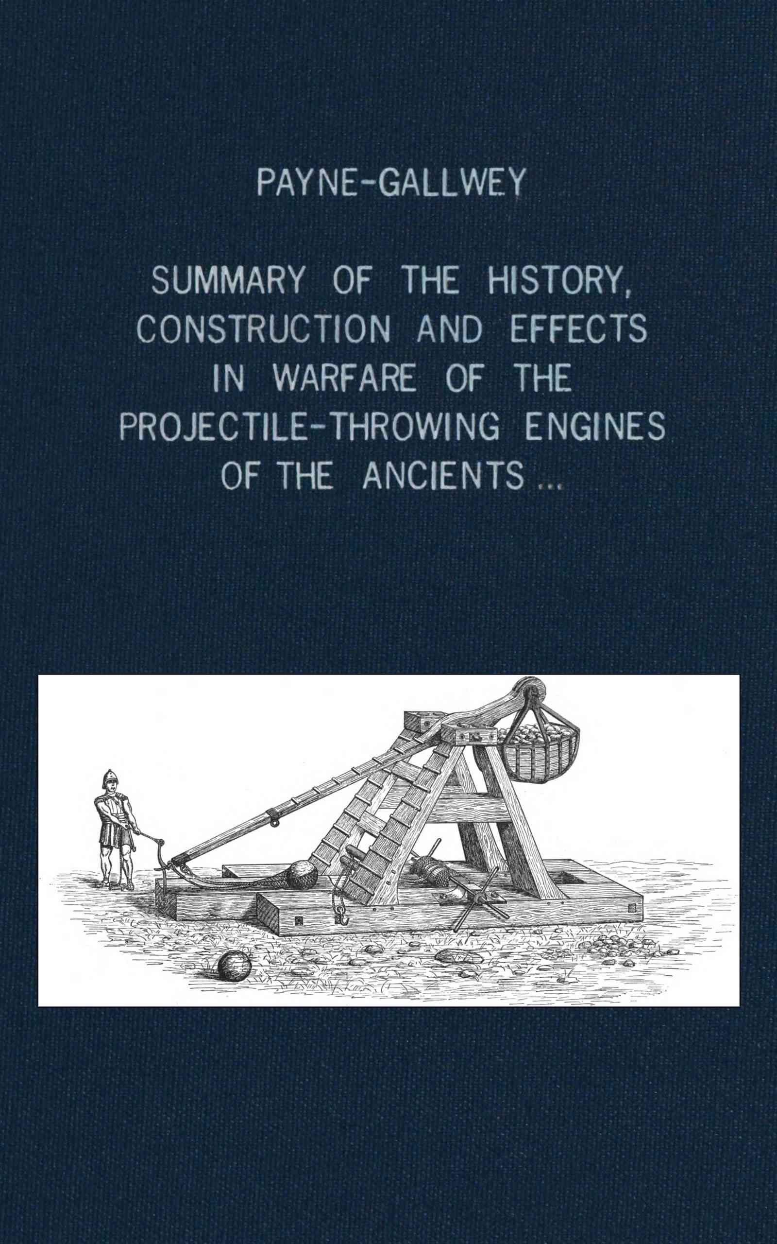 جلد کتاب A Summary of the History, Construction and Effects in Warfare of the Projectile-Throwing Engines of the Ancients