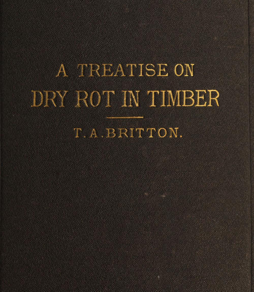 جلد کتاب A treatise on the origin, progress, prevention, and cure of dry rot in timber