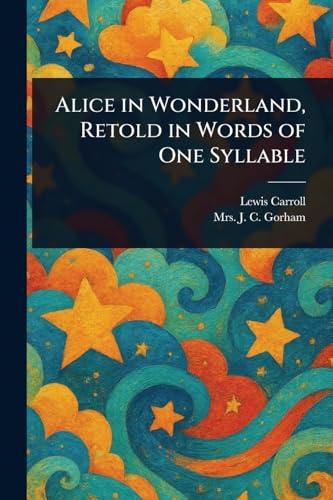 جلد کتاب Alice in Wonderland, Retold in Words of One Syllable