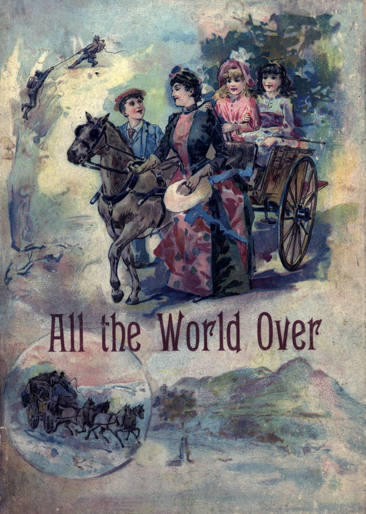 جلد کتاب All the World Over: Interesting Stories of Travel, Thrilling Adventure and Home Life