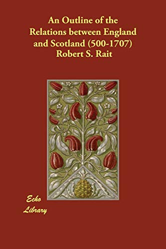 جلد کتاب An Outline of the Relations between England and Scotland (500-1707)