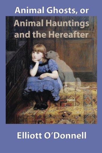 جلد کتاب Animal Ghosts; Or, Animal Hauntings and the Hereafter