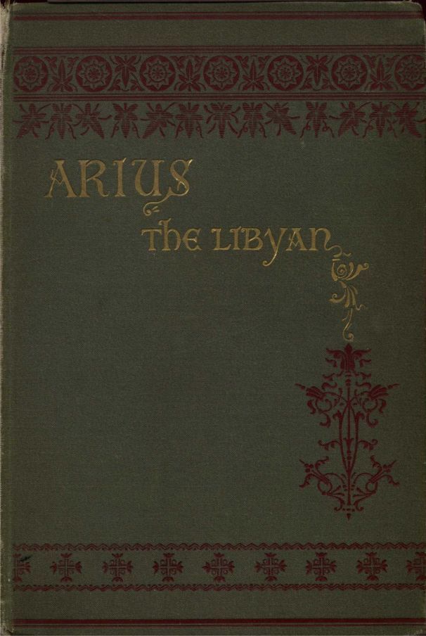 جلد کتاب Arius the Libyan: A Romance of the Primitive Church