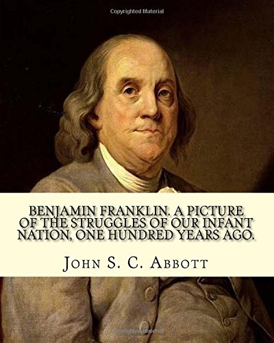 جلد کتاب Benjamin Franklin: A Picture of the Struggles of Our Infant Nation