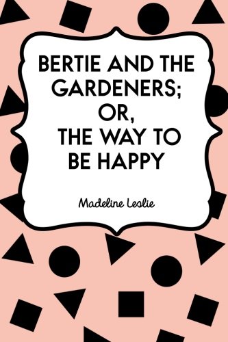جلد کتاب Bertie and the Gardeners; or, The Way to be Happy