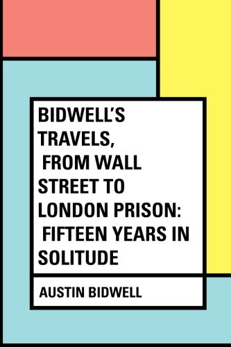 جلد کتاب Bidwell's Travels, from Wall Street to London Prison