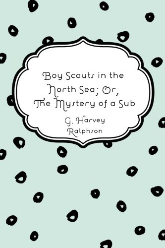 جلد کتاب Boy Scouts in the North Sea; Or, The Mystery of a Sub