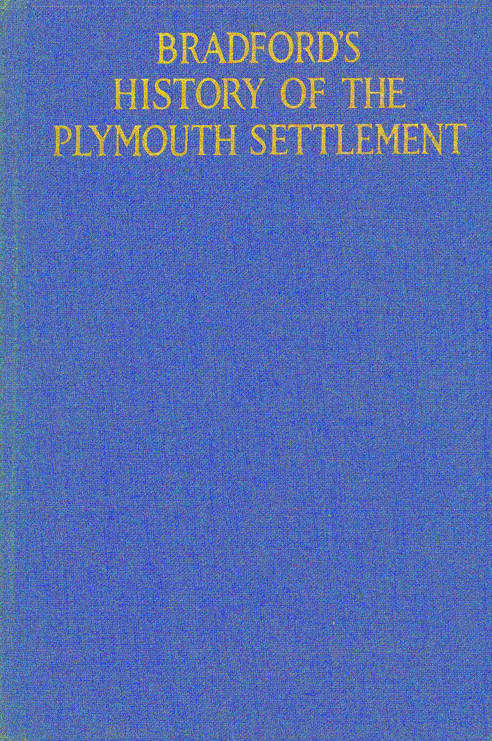 جلد کتاب Bradford's History of the Plymouth Settlement, 1608-1650