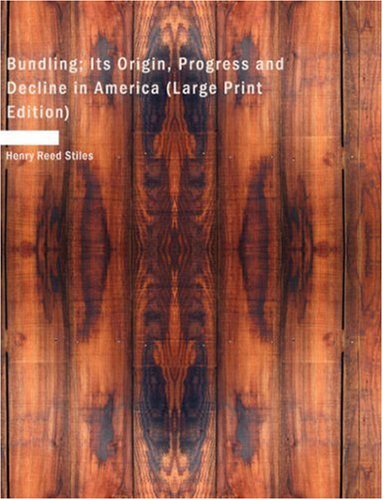 جلد کتاب Bundling; Its Origin, Progress and Decline in America