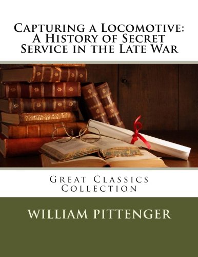 جلد کتاب Capturing a Locomotive: A History of Secret Service in the Late War