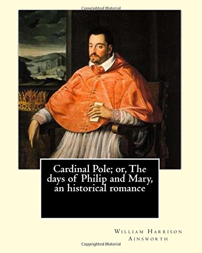 جلد کتاب Cardinal Pole; Or, The Days of Philip and Mary