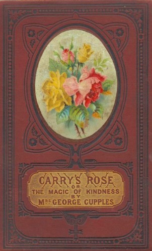 جلد کتاب Carry's Rose; or, the Magic of Kindness
