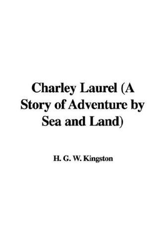 جلد کتاب Charley Laurel: A Story of Adventure by Sea and Land