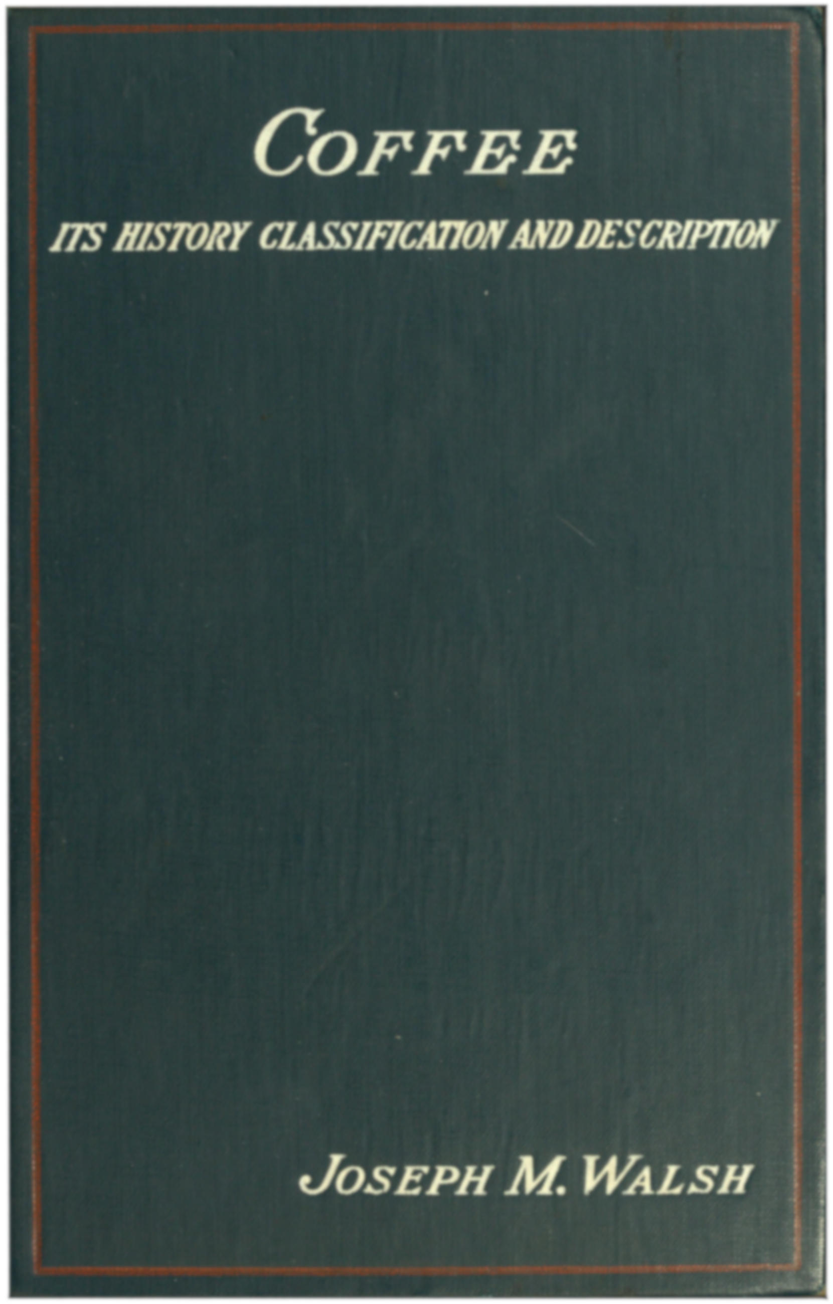 جلد کتاب Coffee: Its History, Classification and Description