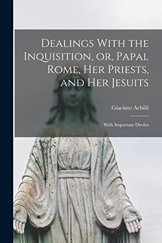 جلد کتاب Dealings with the Inquisition; Or, Papal Rome, Her Priests, and Her Jesuits