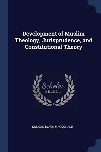 جلد کتاب Development of Muslim Theology, Jurisprudence, and Constitutional Theory