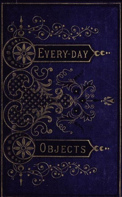 جلد کتاب Everyday Objects; Or, Picturesque Aspects of Natural History