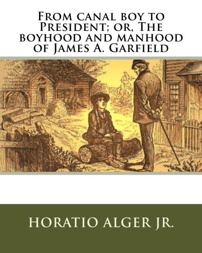 جلد کتاب From Canal Boy to President; Or, the Boyhood and Manhood of James A. Garfield