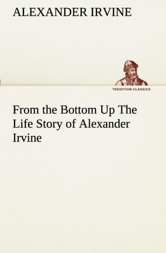 جلد کتاب From the Bottom Up: The Life Story of Alexander Irvine