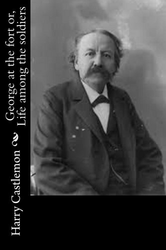 جلد کتاب George at the Fort; Or, Life Among the Soldiers
