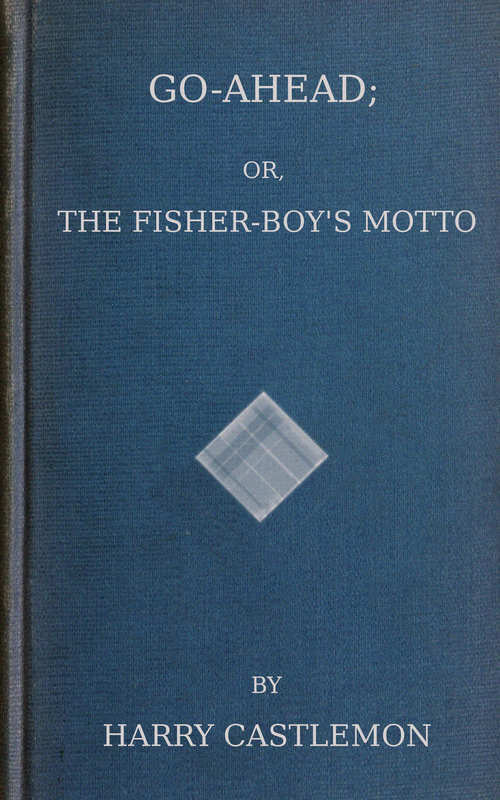جلد کتاب Go-Ahead; Or, The Fisher-Boy's Motto