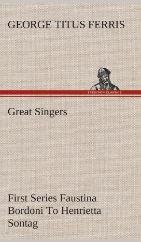 جلد کتاب Great Singers, First Series: Faustina Bordoni To Henrietta Sontag
