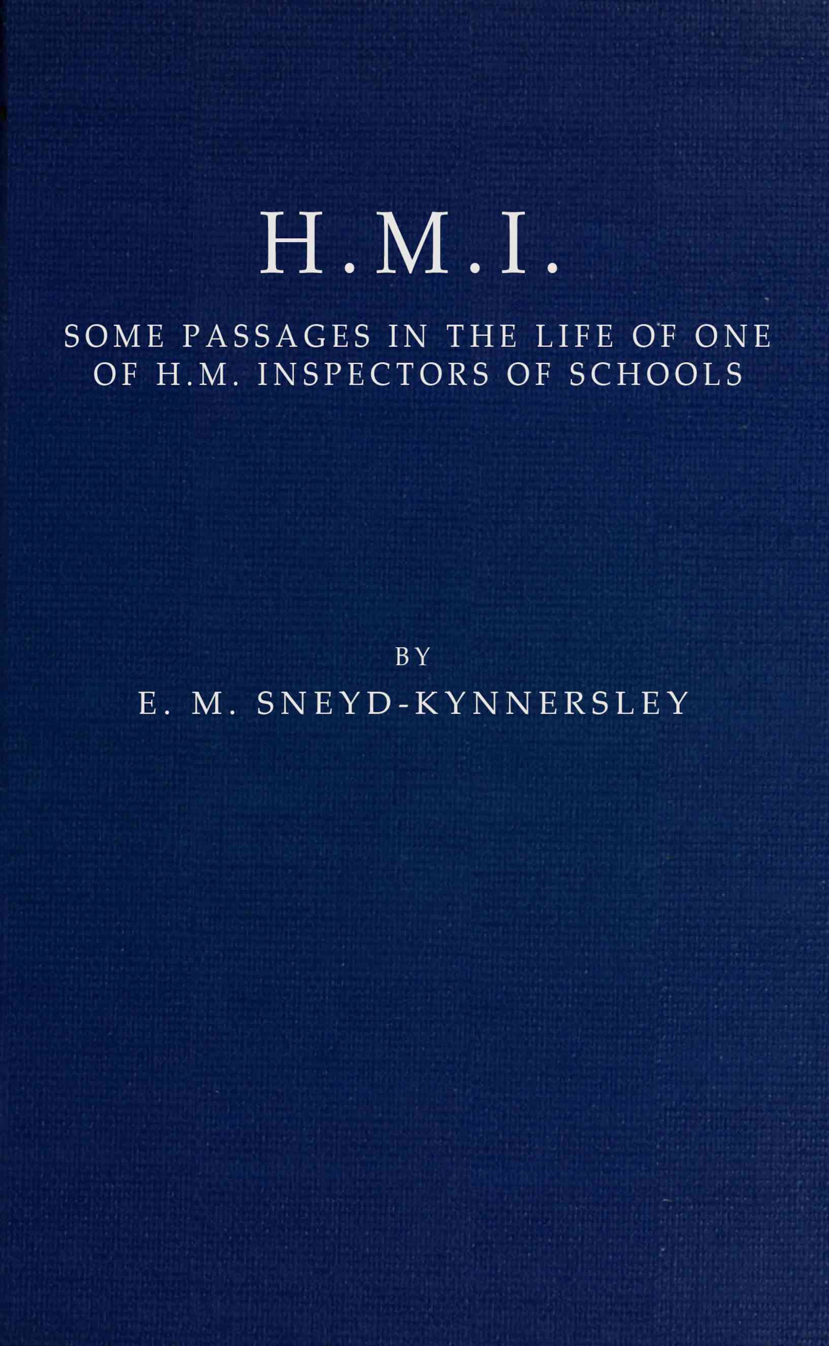 جلد کتاب H.M.I.: Some Passages in the Life of One of H.M. Inspectors of Schools