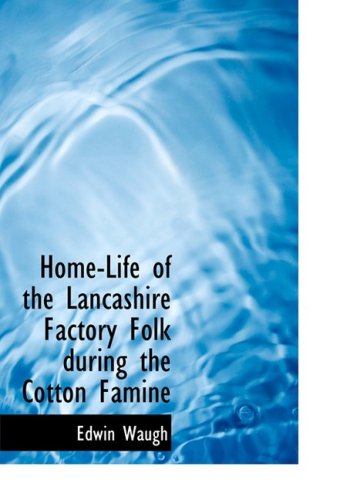 جلد کتاب Home-Life of the Lancashire Factory Folk during the Cotton Famine