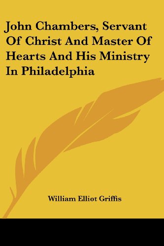 جلد کتاب John Chambers, Servant of Christ and Master of Hearts, and His Ministry in Philadelphia