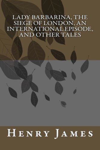 جلد کتاب Lady Barbarina, The Siege of London, An International Episode, and Other Tales