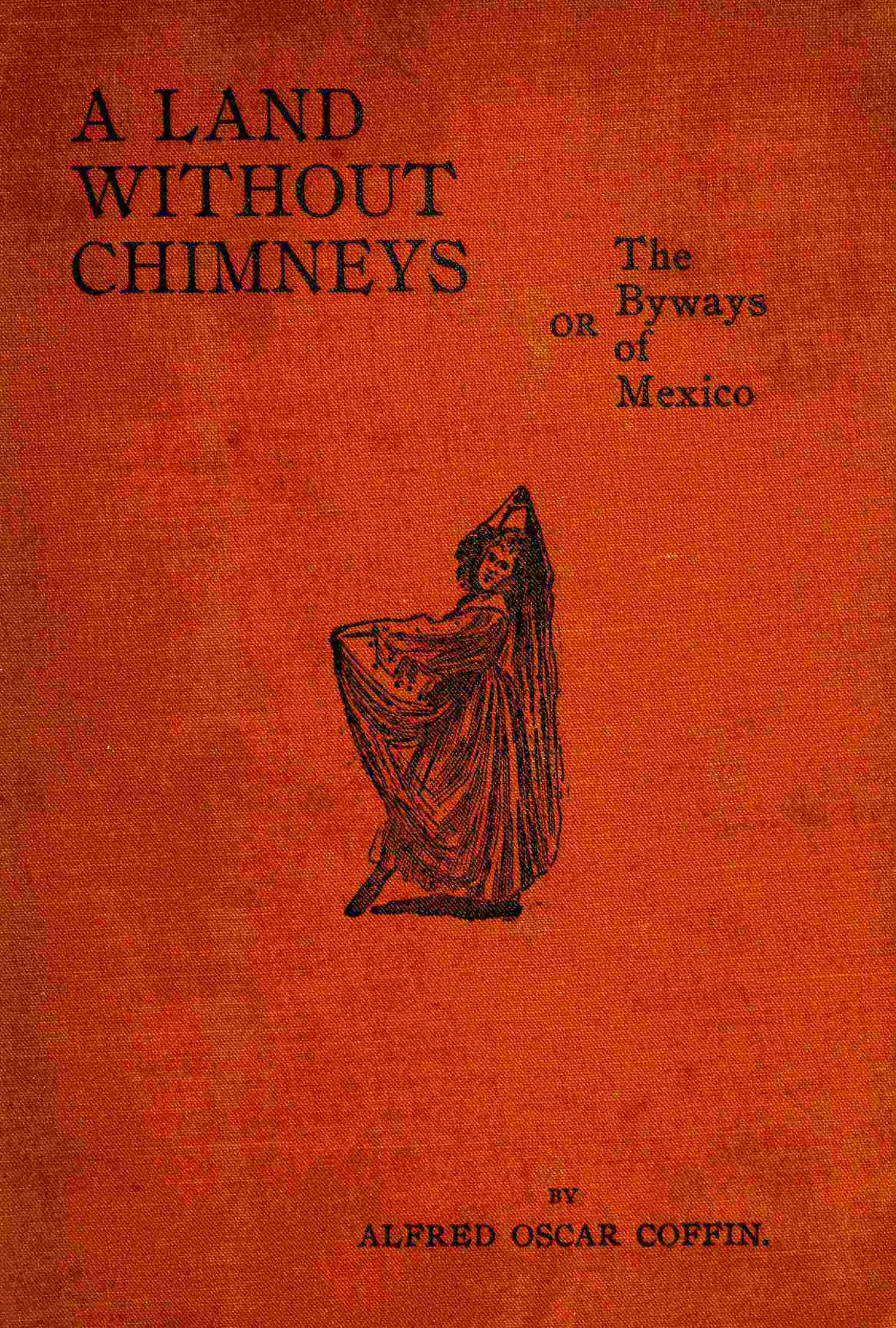 جلد کتاب Land Without Chimneys; or, the Byways of Mexico