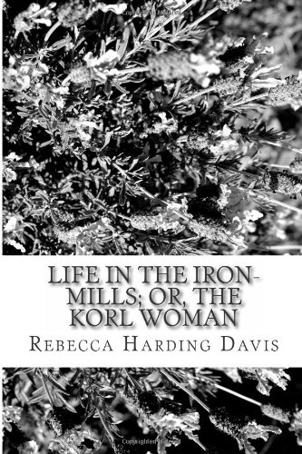 جلد کتاب Life in the Iron-Mills; Or, The Korl Woman