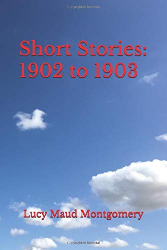 جلد کتاب Lucy Maud Montgomery Short Stories, 1902 to 1903