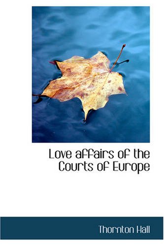جلد کتاب Love Affairs of the Courts of Europe