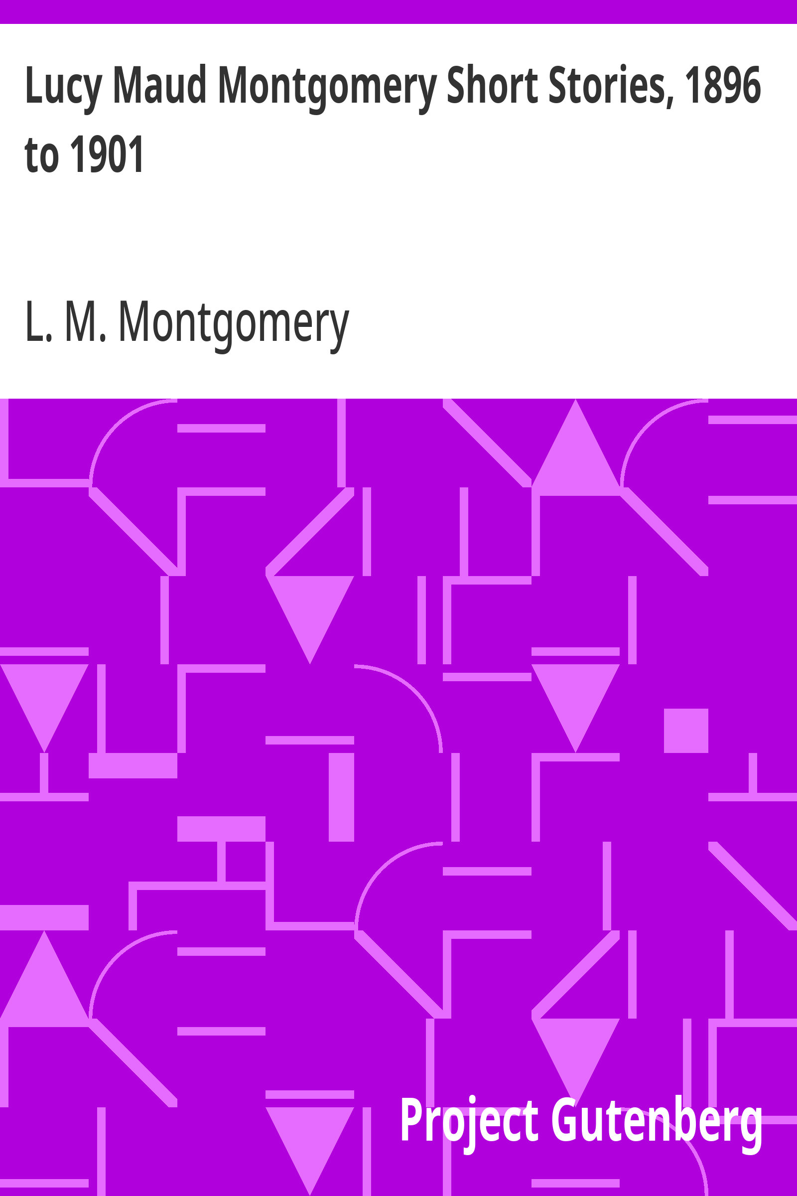 جلد کتاب Lucy Maud Montgomery Short Stories, 1896 to 1901