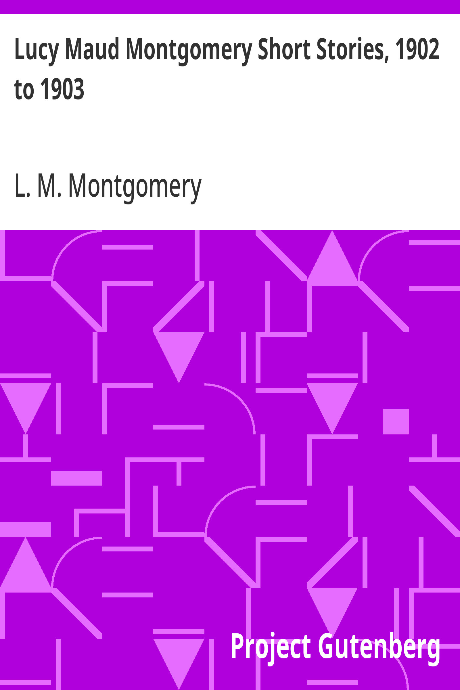 جلد کتاب Lucy Maud Montgomery Short Stories, 1902 to 1903