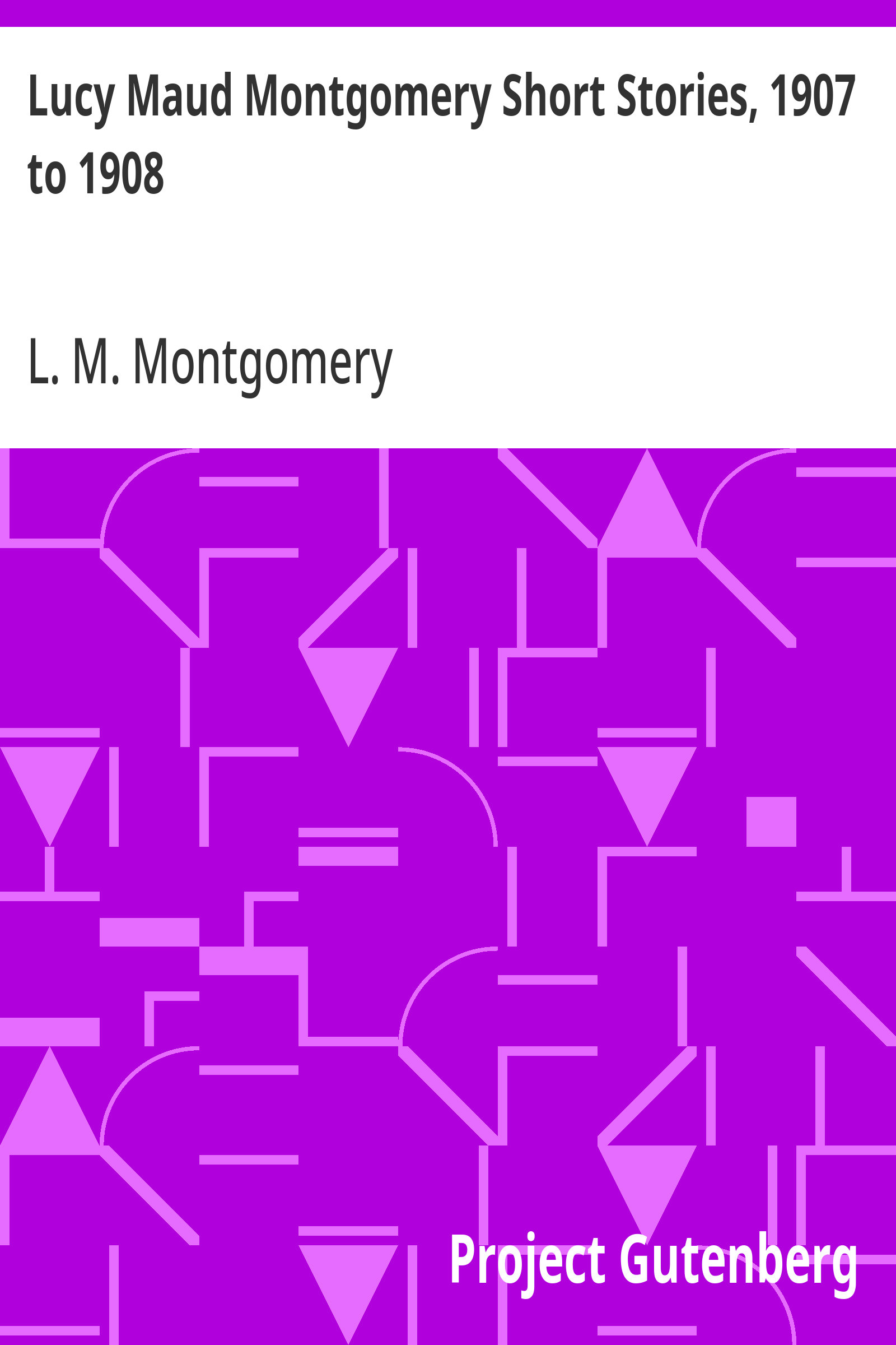جلد کتاب Lucy Maud Montgomery Short Stories, 1907 to 1908