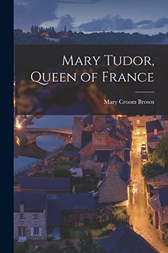 جلد کتاب Mary Tudor, Queen of France