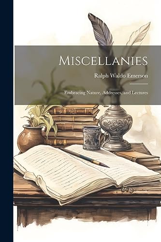 جلد کتاب Miscellanies: Nature, Addresses, and Lectures