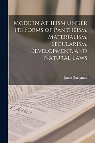 جلد کتاب Modern Atheism under its forms of Pantheism, Materialism, Secularism, Development, and Natural Laws