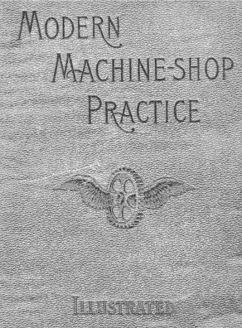 جلد کتاب Modern Machine-Shop Practice, Volumes I and II