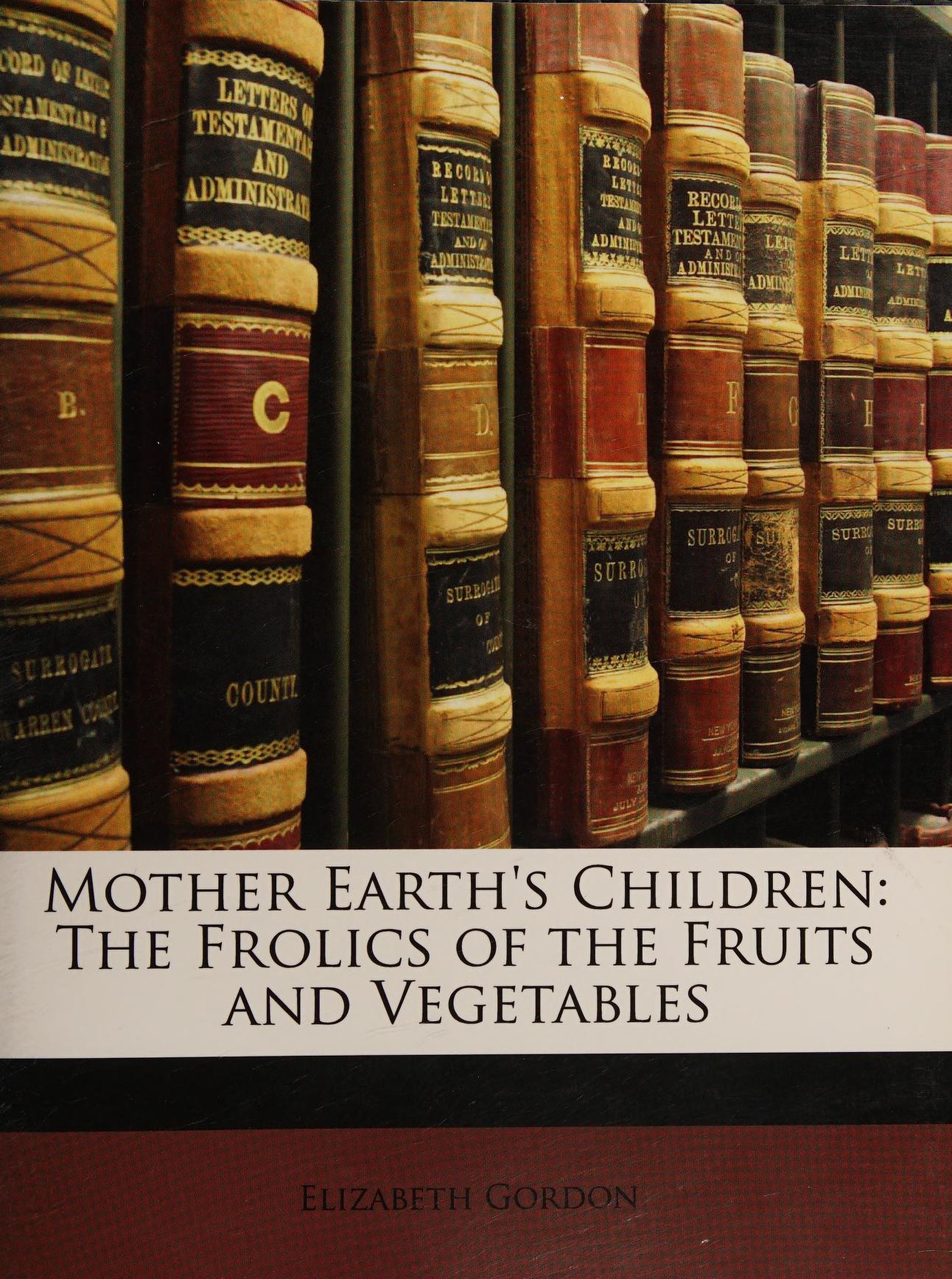 جلد کتاب Mother Earth's Children: The Frolics of the Fruits and Vegetables