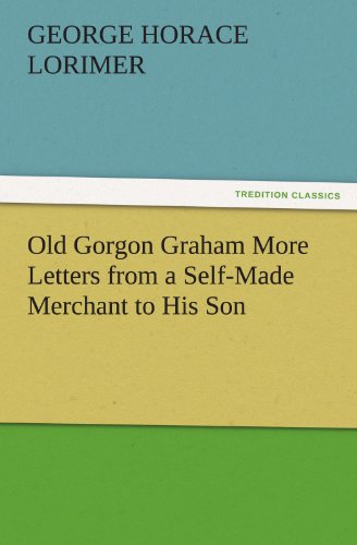 جلد کتاب Old Gorgon Graham: More Letters from a Self-Made Merchant to His Son
