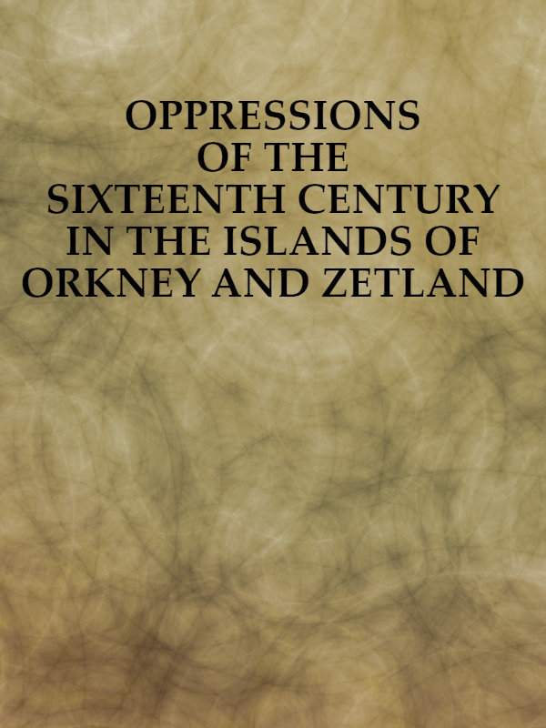 جلد کتاب Oppressions of the Sixteenth Century in the Islands of Orkney and Zetland